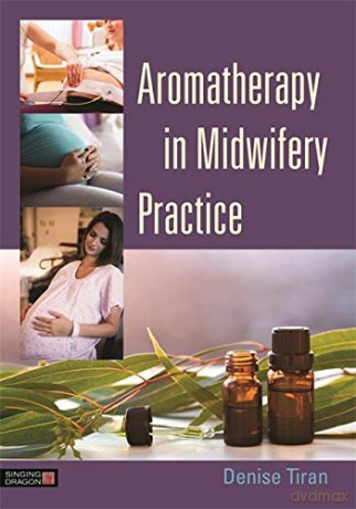Aromatherapy in Midwifery Practice - Denise Tiran [KSIĄŻKA]