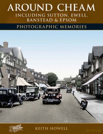Around Cheam: Including Sutton, Ewell, Banstead and Epsom Photographic Memories - Keith Howell [KSIĄŻKA]