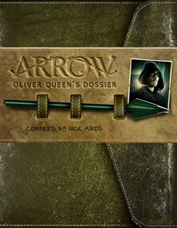 Arrow - Oliver Queen's Dossier - Nick Aires [KSIĄŻKA]