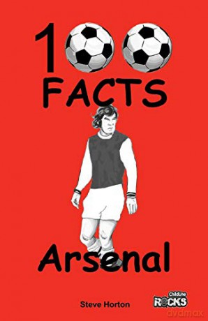 Arsenal FC- 100 Facts - Steve Horton [KSIĄŻKA]