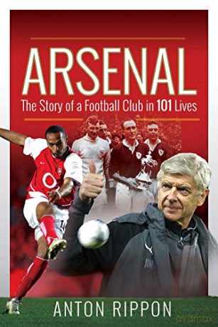 Arsenal: The Story of a Football Club in 101 Lives - Anton Rippon [KSIĄŻKA]