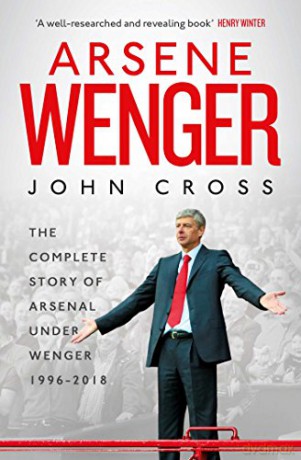 Arsene Wenger: The Inside Story of Arsenal Under Wenger - John Cross [KSIĄŻKA]