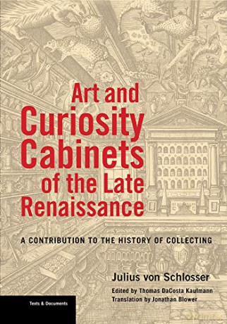 Art and Curiosity Cabinets of the Late Renaissance - A Contribution to the History of Collecting (Getty Publications - (Yale)) - Julius Von Schlosser [KSIĄŻKA]