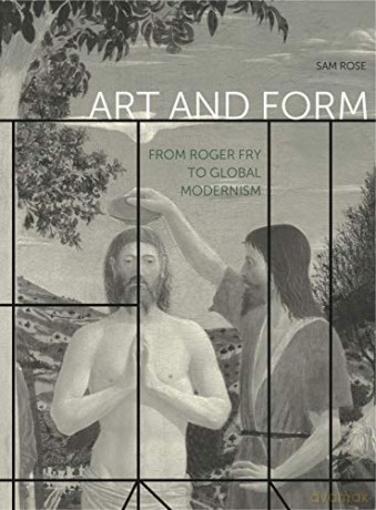 Art and Form: From Roger Fry to Global Modernism (Refiguring Modernism): 28 - Sam Rose [KSIĄŻKA]