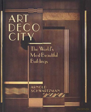 Art Deco City: The World's Most Beautiful Buildings - Arnold Schwartzman [KSIĄŻKA]
