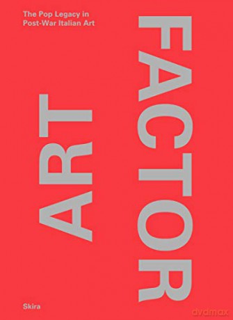 Art Factor: The Pop Legacy in Post-War Italian Art [KSIĄŻKA]
