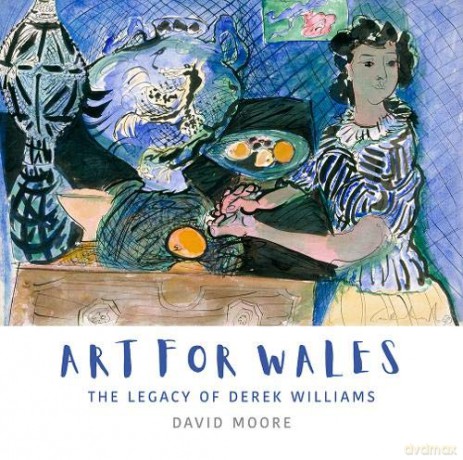 Art for Wales: The Legacy of Derek Williams - David Moore [KSIĄŻKA]