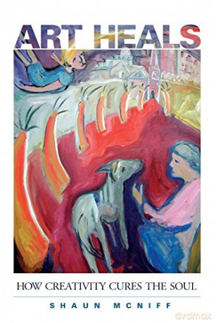 Art Heals: How Creativity Cures the Soul - Shaun McNiff [KSIĄŻKA]