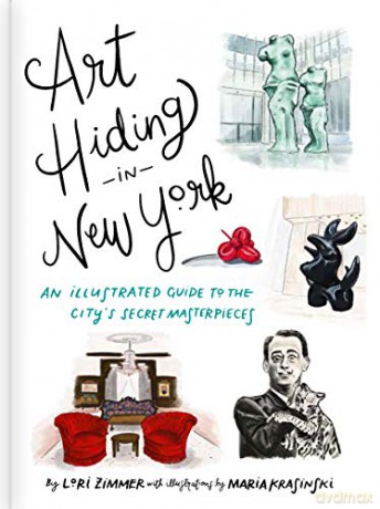 Art Hiding in New York: An Illustrated Guide to the City's Secret Masterpieces - Lori Zimmer [KSIĄŻKA]