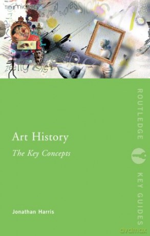 Art History,Key Concepts: The Key Concepts (Routledge Key Guides) - Jonathan Harris [KSIĄŻKA]