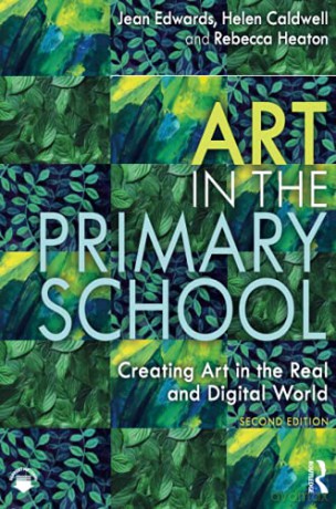 Art in the Primary School: Creating Art in the Real and Digital World - Jean Edwards [KSIĄŻKA]