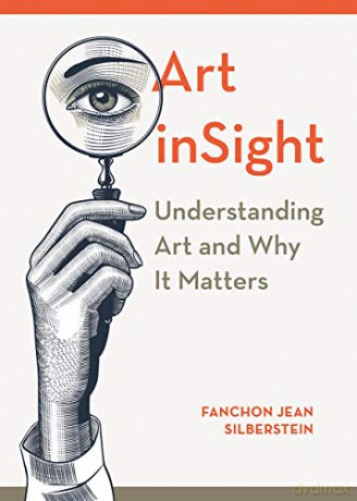 Art inSight - Understanding Art and Why It Matters - Fanchon Jean Silberstein [KSIĄŻKA]