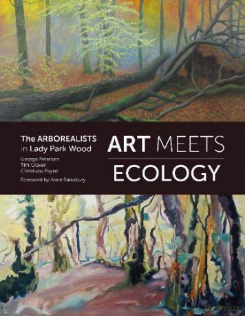 Art Meets Ecology: The Arborealists in Lady Park Wood - George Peterken [KSIĄŻKA]