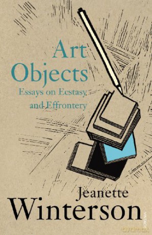 Art Objects: Essays on Ecstasy and Effrontery - Jeanette Winterson [KSIĄŻKA]