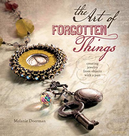 Art Of Forgotten Things: Creating Jewelry: Creating Jewelry from Objects with a Past - Melanie Doerman [KSIĄŻKA]