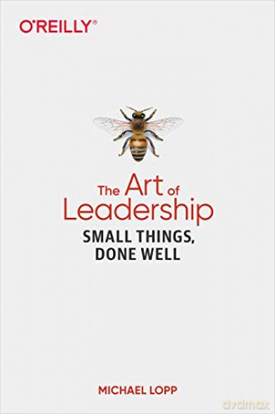 Art of Leadership, The: Small Things, Done Well - Michael Lopp [KSIĄŻKA]