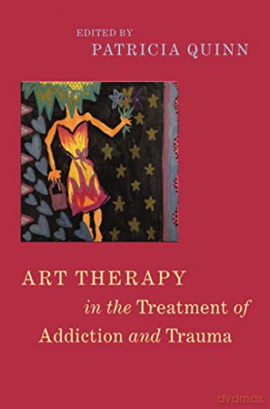 Art Therapy in the Treatment of Addiction and Trauma - Patricia Quinn [KSIĄŻKA]