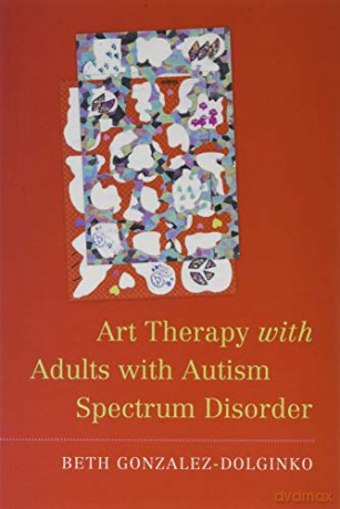Art Therapy with Adults with Autism Spectrum Disorder - Beth Gonzalez-Dolginko [KSIĄŻKA]