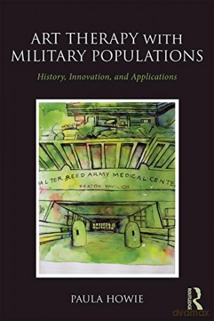 Art Therapy with Military Populations: History, Innovation, and Applications - Paula Howie [KSIĄŻKA]