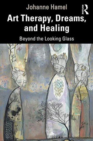 Art Therapy, Dreams, and Healing: Beyond the Looking Glass - Johanne Hamel [KSIĄŻKA]