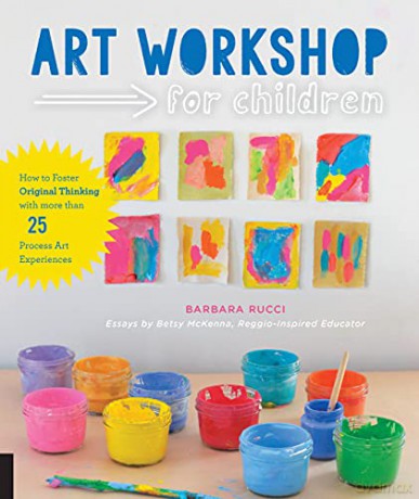 Art Workshop for Children: How to Foster Original Thinking with more than 25 Process Art Experiences - Barbara Rucci [KSIĄŻKA]