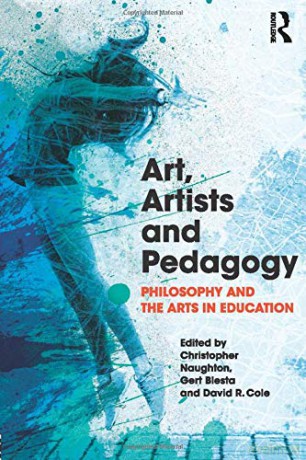 Art, Artists and Pedagogy: Philosophy and the Arts in Education - Christopher Naughton [KSIĄŻKA]