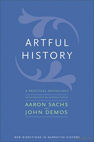 Artful History: A Practical Anthology (New Directions in Narrative History) - Aaron Sachs [KSIĄŻKA]