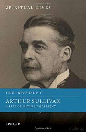 Arthur Sullivan: A Life of Divine Emollient (Spiritual Lives) - Ian Bradley [KSIĄŻKA]