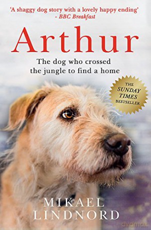 Arthur: The dog who crossed the jungle to find a home *SOON TO BE A MAJOR MOVIE 'ARTHUR THE KING' STARRING MARK WAHLBERG* - Mikael Lindnord [KSIĄŻKA]