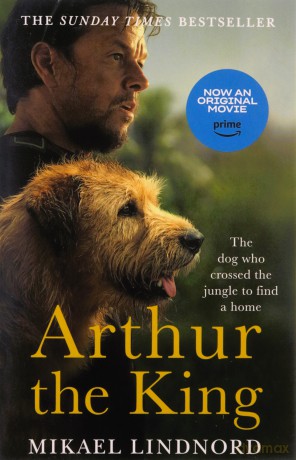 Arthur: The dog who crossed the jungle to find a home *SOON TO BE A MAJOR MOVIE 'ARTHUR THE KING' STARRING MARK WAHLBERG* - Mikael Lindnord [KSIĄŻKA]