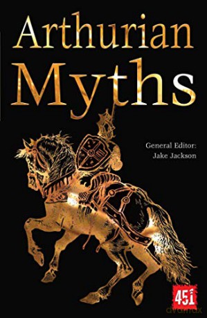 Arthurian Myths (The World's Greatest Myths and Legends) - J.K. Jackson [KSIĄŻKA]