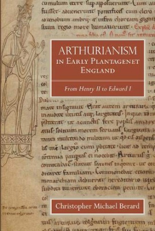 Arthurianism in Early Plantagenet England: from Henry II to Edward I: 88 (Arthurian Studies, 88) - Christopher Michael Berard [KSIĄŻKA]