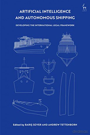 Artificial Intelligence and Autonomous Shipping: Developing the International Legal Framework - Baris Soyer [KSIĄŻKA]