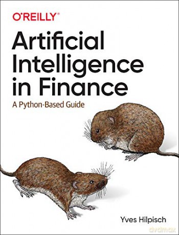 Artificial Intelligence in Finance: A Python-Based Guide - Yves Hilpisch [KSIĄŻKA]