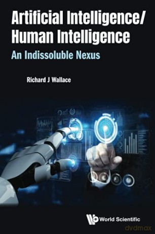 Artificial Intelligence/ Human Intelligence: An Indissoluble Nexus - Richard J Wallace [KSIĄŻKA]
