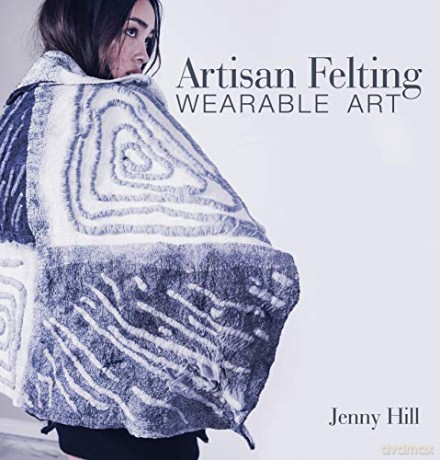 Artisan Felting: Wearable Art - Jenny Hill [KSIĄŻKA]