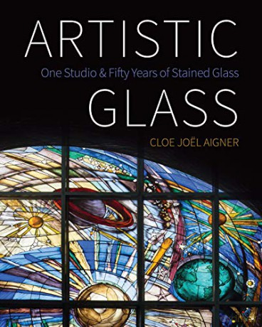 Artistic Glass: One Studio and Fifty Years of Stained Glass [KSIĄŻKA]