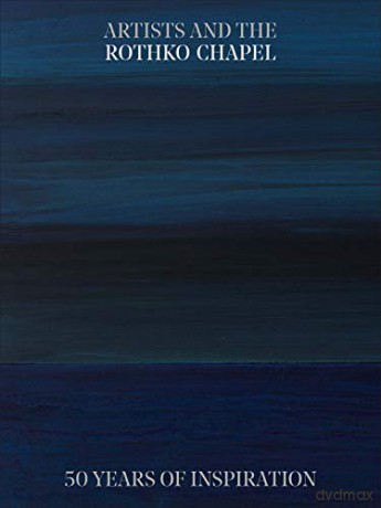 Artists and the Rothko Chapel: 50 Years of Inspiration - Frauke V. Josenhans [KSIĄŻKA]