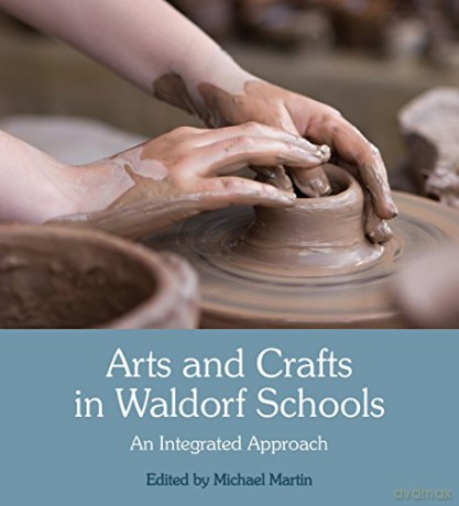 Arts and Crafts in Waldorf Schools: An Integrated Approach - Michael Martin [KSIĄŻKA]