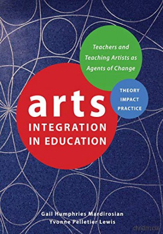Arts Integration in Education: Teachers and Teaching Artists as Agents of Change (Theatre in Education) - Gail Humphries Mardirosian [KSIĄŻKA]