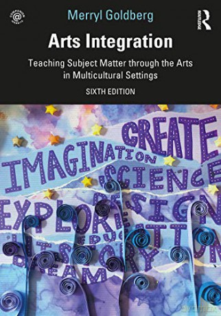 Arts Integration: Teaching Subject Matter through the Arts in Multicultural Settings - Merryl Goldberg [KSIĄŻKA]