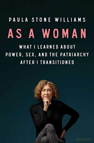 As a Woman: What I Learned about Power, Sex, and the Patriarchy After I Transitioned - Paula Stone Williams [KSIĄŻKA]