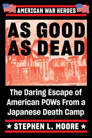 As Good As Dead: The Daring Escape of American POWs from a Japanese Death Camp (American War Heroes) - Stephen L. Moore [KSIĄŻKA]