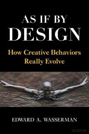 As If By Design: How Creative Behaviors Really Evolve - Edward A. Wasserman [KSIĄŻKA]