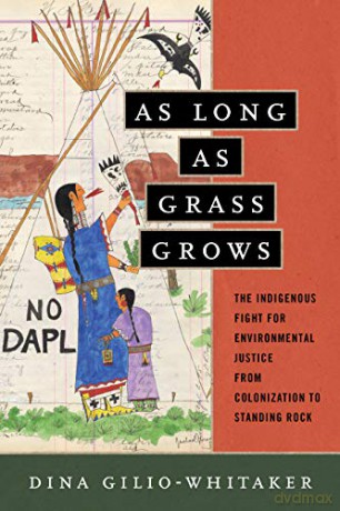 As Long as Grass Grows: The Indigenous Fight for Environmental Justice, from Colonization to Standing Rock - Dina Gilio-Whitaker [KSIĄŻKA]