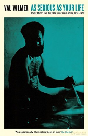 As Serious As Your Life: Black Music and the Free Jazz Revolution, 1957-1977 (Serpent's Tail Classics) - Val Wilmer [KSIĄŻKA]