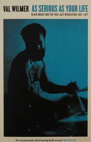 As Serious As Your Life: Black Music and the Free Jazz Revolution, 1957-1977 (Serpent's Tail Classics) - Val Wilmer [KSIĄŻKA]