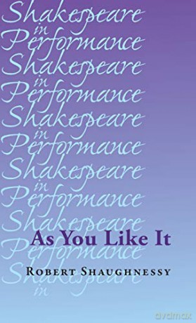 As You Like It (Shakespeare in Performance) - Robert Shaughnessy [KSIĄŻKA]