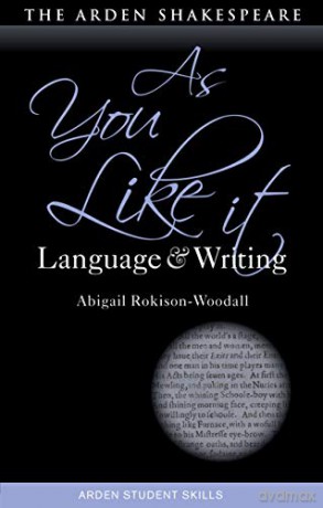 As You Like It: Language and Writing (Arden Student Skills: Language and Writing) - Abigail Rokison-Woodall [KSIĄŻKA]