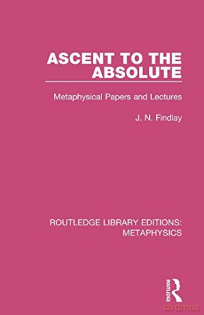 Ascent to the Absolute: Metaphysical Papers and Lectures (Routledge Library Editions: Metaphysics) - John Niemeyer Findlay [KSIĄŻKA]